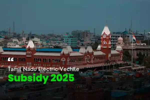 Powering Tamil Nadu EV Future: Subsidy Insights for 2025